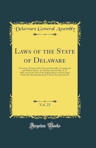 Stock image for Laws of the State of Delaware, Vol 22 Passed at a Session of the General Assembly, Commenced and Held at Dover, on Tuesday, January 6th, A D 1903, the One Hundred and TwentySeventh Part II for sale by PBShop.store US