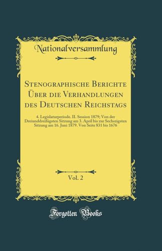 Beispielbild fr Stenographische Berichte  ber die Verhandlungen des Deutschen Reichstags, Vol. 2: 4. Legislaturperiode. II. Session 1879; Von der Dreiunddrei igsten . 1879. Von Seite 831 bis 1676 (German Edition) zum Verkauf von WorldofBooks