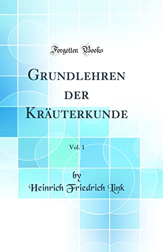 9780331237337: Grundlehren der Kruterkunde, Vol. 1 (Classic Reprint)