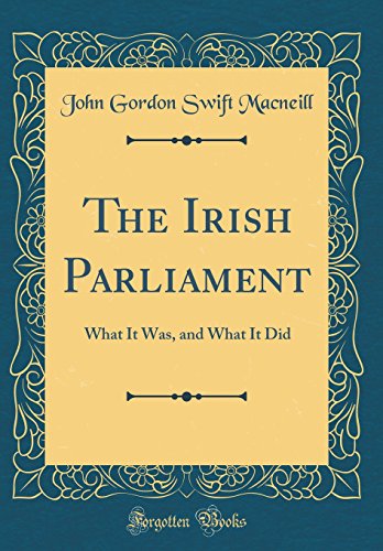Stock image for The Irish Parliament What It Was, and What It Did Classic Reprint for sale by PBShop.store US