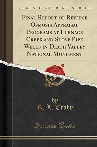 Stock image for Final Report of Reverse Osmosis Appraisal Programs at Furnace Creek and Stove Pipe Wells in Death Valley National Monument Classic Reprint for sale by PBShop.store US