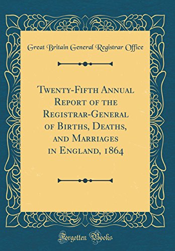 Beispielbild fr TwentyFifth Annual Report of the RegistrarGeneral of Births, Deaths, and Marriages in England, 1864 Classic Reprint zum Verkauf von PBShop.store US
