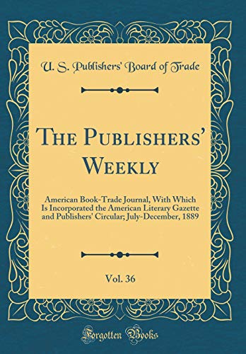 9780331304602: The Publishers' Weekly, Vol. 36: American Book-Trade Journal, With Which Is Incorporated the American Literary Gazette and Publishers' Circular; July-December, 1889 (Classic Reprint)