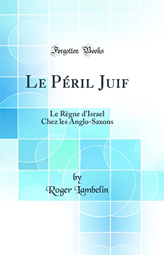 Imagen de archivo de Le Pril Juif Le Rgne d'Israel Chez les AngloSaxons Classic Reprint a la venta por PBShop.store US