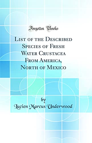 Stock image for List of the Described Species of Fresh Water Crustacea From America, North of Mexico Classic Reprint for sale by PBShop.store US