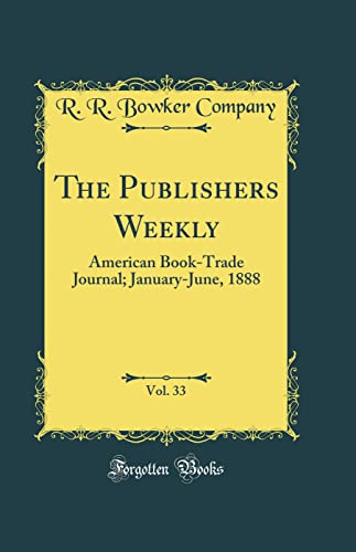 Stock image for The Publishers Weekly, Vol 33 American BookTrade Journal JanuaryJune, 1888 Classic Reprint for sale by PBShop.store US