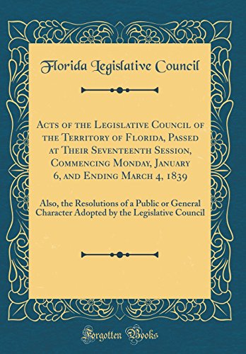 Beispielbild fr Acts of the Legislative Council of the Territory of Florida, Passed at Their Seventeenth Session, Commencing Monday, January 6, and Ending March 4, Character Adopted by the Legislative Council zum Verkauf von PBShop.store US
