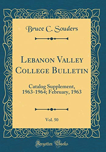 Beispielbild fr Lebanon Valley College Bulletin, Vol. 50 : Catalog Supplement, 1963-1964; February, 1963 (Classic Reprint) zum Verkauf von Buchpark