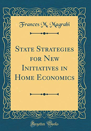 Beispielbild fr State Strategies for New Initiatives in Home Economics (Classic Reprint) zum Verkauf von PBShop.store US