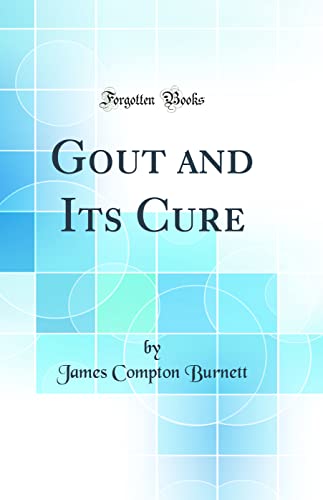 Stock image for Gout and Its Cure Classic Reprint for sale by PBShop.store US