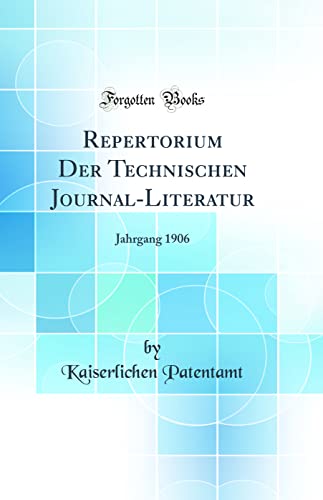 9780331393606: Repertorium Der Technischen Journal-Literatur: Jahrgang 1906 (Classic Reprint)