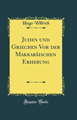 Stock image for Juden und Griechen Vor der Makkabischen Erhebung Classic Reprint for sale by PBShop.store US