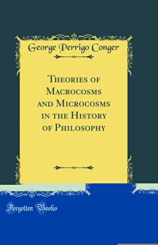 Stock image for Theories of Macrocosms and Microcosms in the History of Philosophy Classic Reprint for sale by PBShop.store US