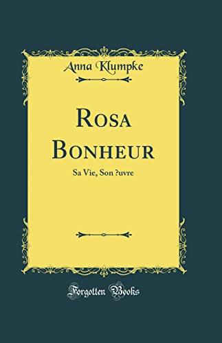 Beispielbild fr Rosa Bonheur: Sa Vie, Son ?uvre (Classic Reprint) zum Verkauf von Books Unplugged