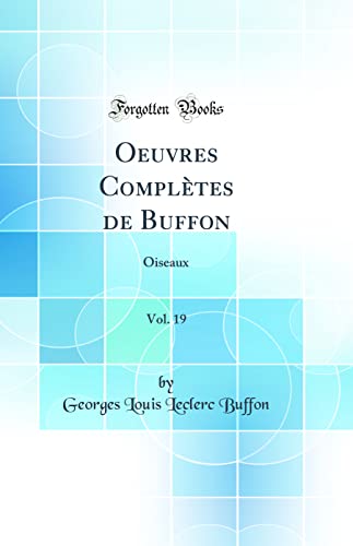 9780331411102: Oeuvres Compltes de Buffon, Vol. 19: Oiseaux (Classic Reprint)