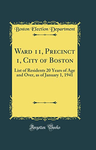Imagen de archivo de Ward 11, Precinct 1, City of Boston: List of Residents 20 Years of Age and Over, as of January 1, 1941 (Classic Reprint) a la venta por WorldofBooks