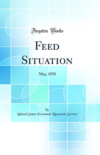 Beispielbild fr Feed Situation: May, 1970 (Classic Reprint) zum Verkauf von Buchpark