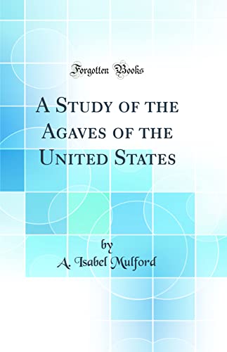 Stock image for A Study of the Agaves of the United States Classic Reprint for sale by PBShop.store US