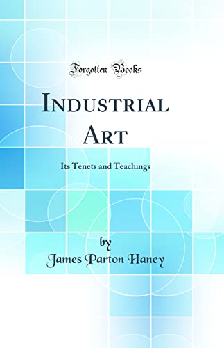 Stock image for Industrial Art Its Tenets and Teachings Classic Reprint for sale by PBShop.store US