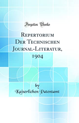 9780331473797: Repertorium Der Technischen Journal-Literatur, 1904 (Classic Reprint)