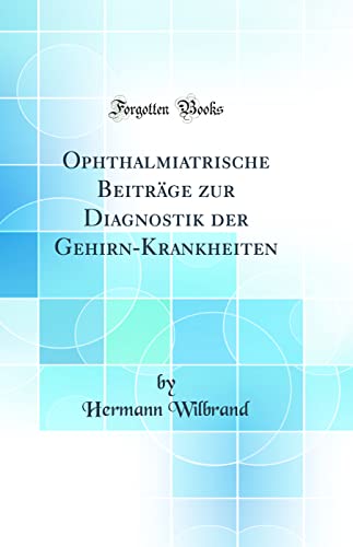 Imagen de archivo de Ophthalmiatrische Beitrge zur Diagnostik der GehirnKrankheiten Classic Reprint a la venta por PBShop.store US