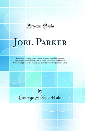 Stock image for Joel Parker Sometime ChiefJustice of the State of New Hampshire, and Royall Professor of Law in the Law School of Harvard University From the American Law Review for January, 1876 Classic Reprint for sale by PBShop.store US