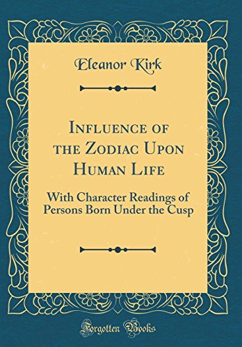 Imagen de archivo de Influence of the Zodiac Upon Human Life With Character Readings of Persons Born Under the Cusp Classic Reprint a la venta por PBShop.store US