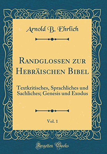 9780331484090: Randglossen zur Hebrischen Bibel, Vol. 1: Textkritisches, Sprachliches und Sachliches; Genesis und Exodus (Classic Reprint)