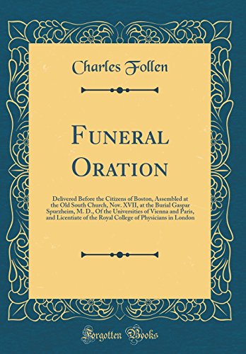 Stock image for Funeral Oration: Delivered Before the Citizens of Boston, Assembled at the Old South Church, Nov. XVII, at the Burial Gaspar Spurzheim, M. D., Of the Universities of Vienna and Paris, and Licentiate of the Royal College of Physicians in London for sale by PBShop.store US