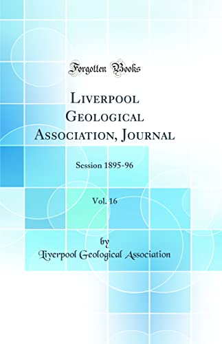 Stock image for Liverpool Geological Association, Journal, Vol 16 Session 189596 Classic Reprint for sale by PBShop.store US
