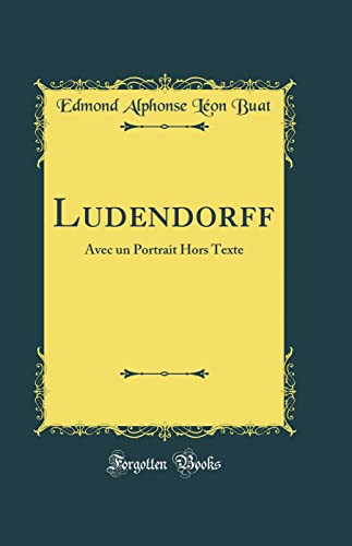 Stock image for Ludendorff Avec un Portrait Hors Texte Classic Reprint for sale by PBShop.store US