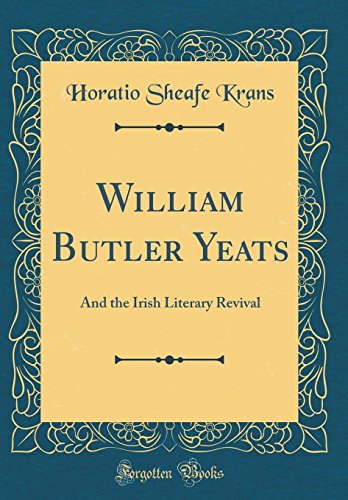 Stock image for William Butler Yeats And the Irish Literary Revival Classic Reprint for sale by PBShop.store US