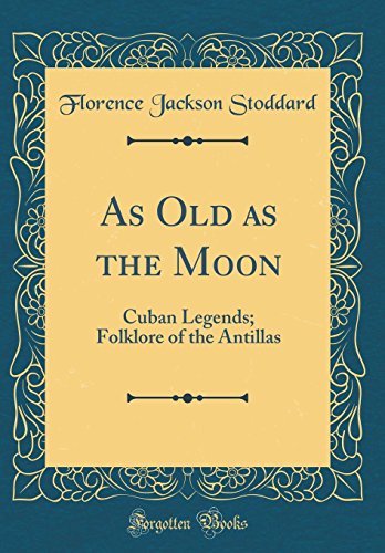 Imagen de archivo de As Old as the Moon Cuban Legends Folklore of the Antillas Classic Reprint a la venta por PBShop.store US
