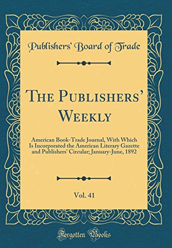 Stock image for The Publishers' Weekly, Vol 41 American BookTrade Journal, With Which Is Incorporated the American Literary Gazette and Publishers' Circular JanuaryJune, 1892 Classic Reprint for sale by PBShop.store US
