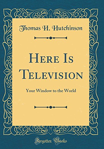 Beispielbild fr Here Is Television Your Window to the World Classic Reprint zum Verkauf von PBShop.store US