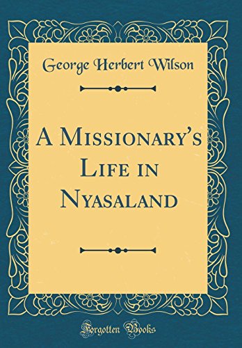 Beispielbild fr A Missionary's Life in Nyasaland Classic Reprint zum Verkauf von PBShop.store US