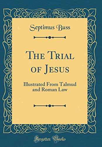 Stock image for The Trial of Jesus Illustrated From Talmud and Roman Law Classic Reprint for sale by PBShop.store US