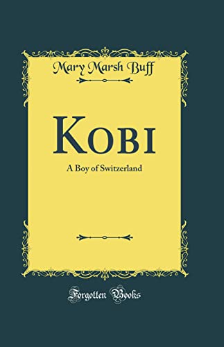 Stock image for Kobi A Boy of Switzerland Classic Reprint for sale by PBShop.store US