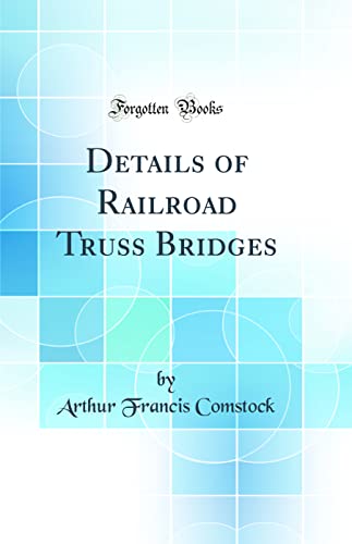 Stock image for Details of Railroad Truss Bridges Classic Reprint for sale by PBShop.store US