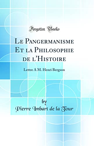 Imagen de archivo de Le Pangermanisme Et la Philosophie de l'Histoire Lettre M Henri Bergson Classic Reprint a la venta por PBShop.store US
