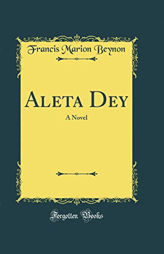 Stock image for Aleta Dey A Novel Classic Reprint for sale by PBShop.store US