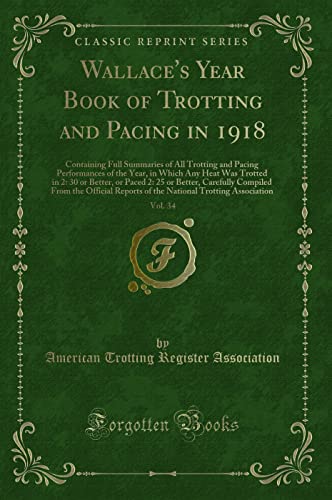 Stock image for Wallace's Year Book of Trotting and Pacing in 1918, Vol (Classic Reprint) for sale by Forgotten Books