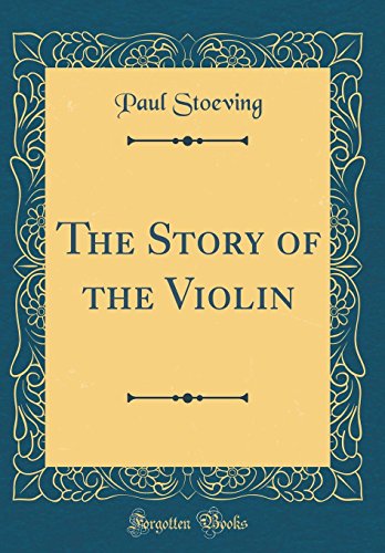 Imagen de archivo de The Story of the Violin Classic Reprint a la venta por PBShop.store US