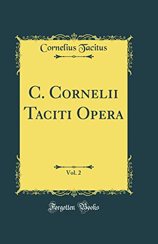 9780331622874: C. Cornelii Taciti Opera, Vol. 2 (Classic Reprint)