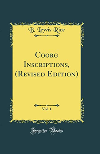 Imagen de archivo de Coorg Inscriptions, Revised Edition, Vol 1 Classic Reprint a la venta por PBShop.store US