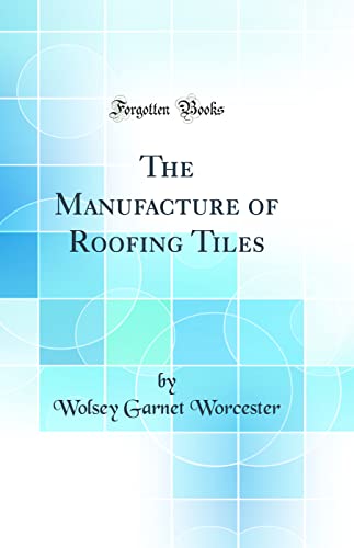 Stock image for The Manufacture of Roofing Tiles Classic Reprint for sale by PBShop.store US