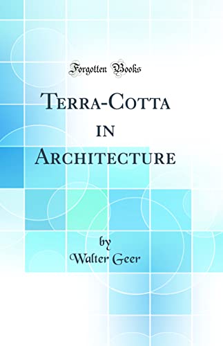 9780331657326: Terra-Cotta in Architecture (Classic Reprint)