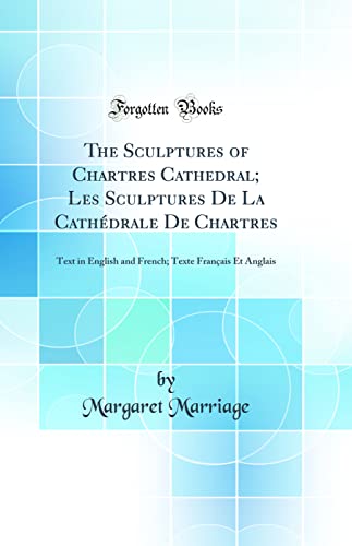 Stock image for The Sculptures of Chartres Cathedral Les Sculptures De La Cathdrale De Chartres Text in English and French Texte Franais Et Anglais Classic Reprint for sale by PBShop.store US