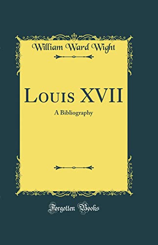 Stock image for Louis XVII A Bibliography Classic Reprint for sale by PBShop.store US