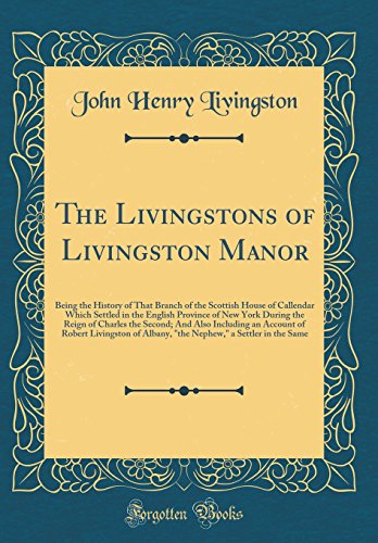 Beispielbild fr The Livingstons of Livingston Manor Being the History of That Branch of the Scottish House of Callendar Which Settled in the English Province of New an Account of Robert Livingston of Albany zum Verkauf von PBShop.store US